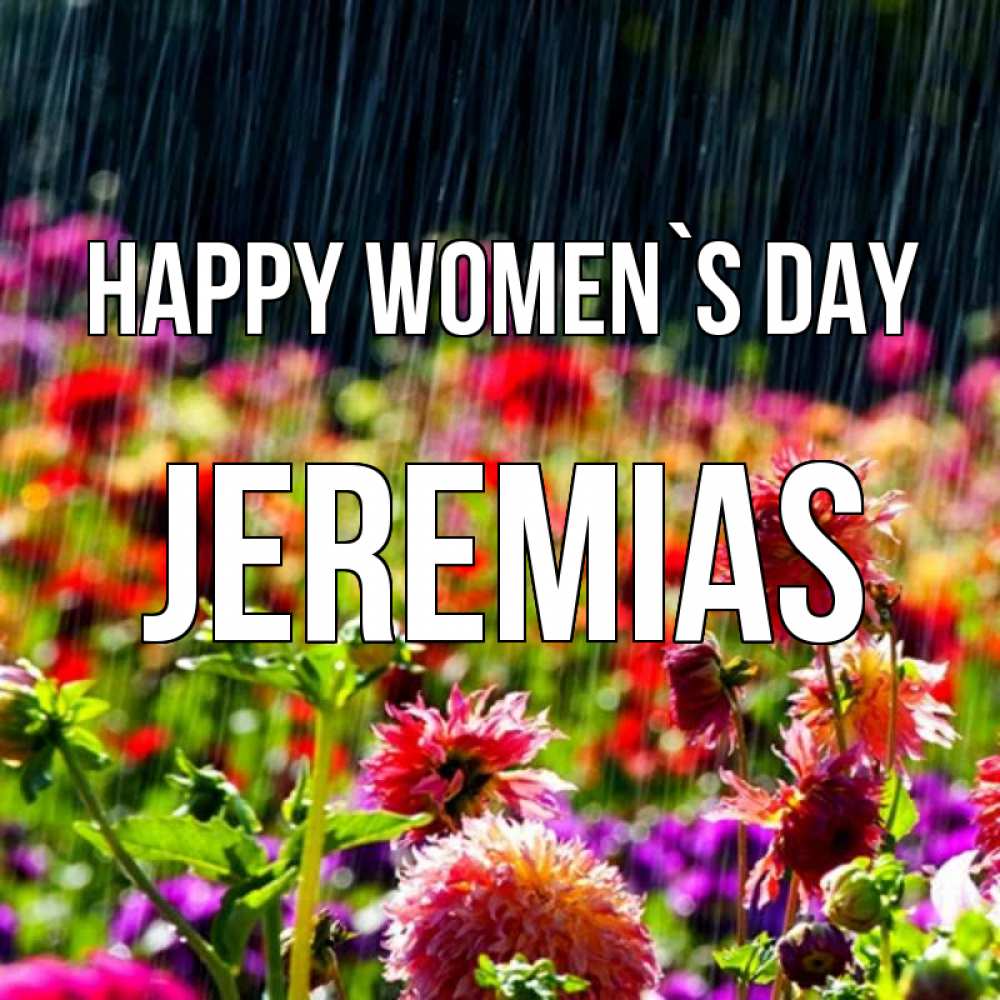 Greetings card с именем, Jeremias happy women`s day цветы под дождиком к международному женскому дню Greetings with text for free download 